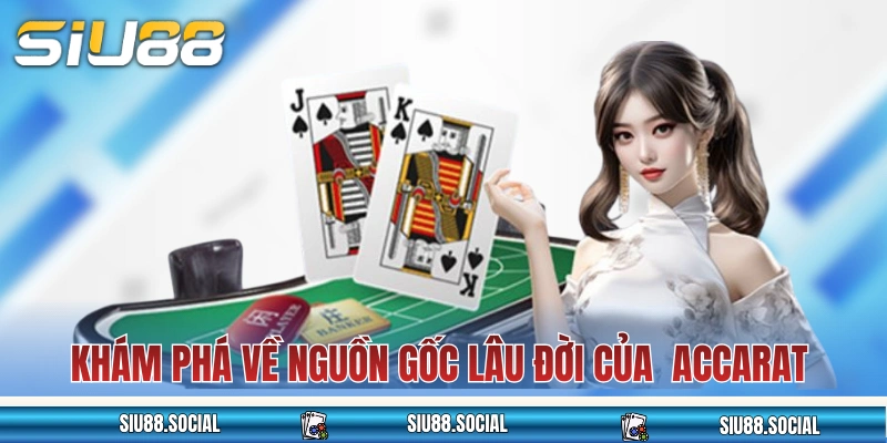 Khám phá về nguồn gốc lâu đời của game bài Baccarat SIU88 