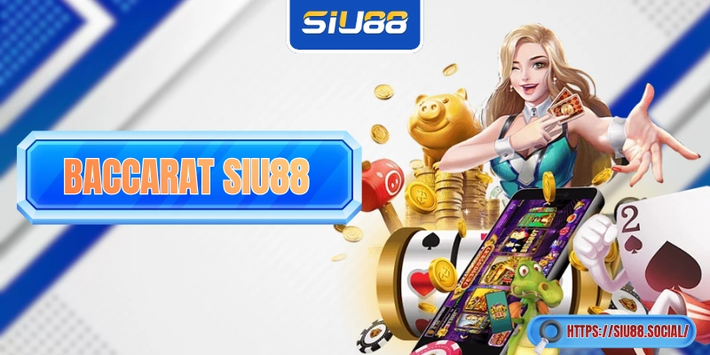 Baccarat SIU88 - Sự Lôi Cuốn Đến Từ Luật Lệ Dễ Tiếp Cận