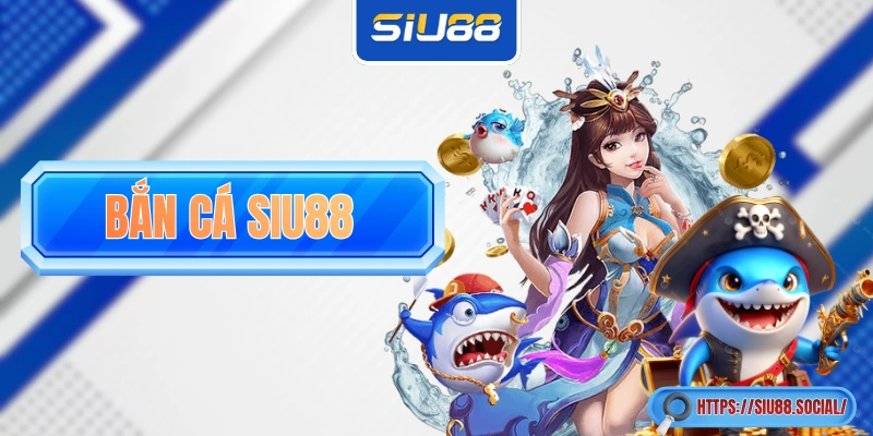 Bắn Cá SIU88 Săn Thưởng Cực Đã, Tiền Thưởng Về Đều Tay