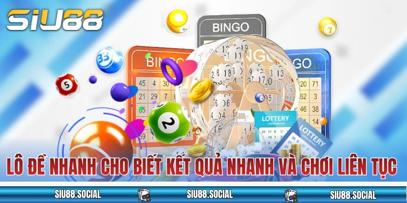 Lô đề nhanh cho biết kết quả nhanh và chơi liên tục