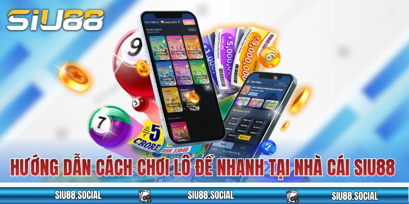 Hướng dẫn cách chơi lô đề nhanh tại nhà cái SIU88