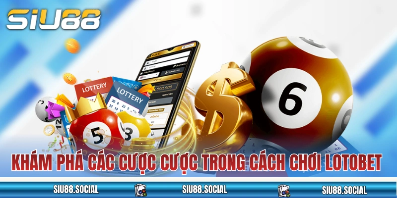 Khám phá các cược cược trong cách chơi Lotobet
