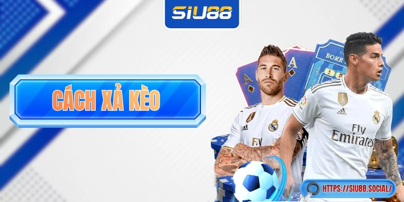 Hướng Dẫn Cách Xả Kèo Khi Cá Cược Thể Thao Tại SIU88