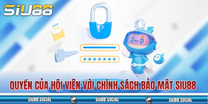 Quyền của hội viên đối với chính sách bảo mật SIU88 