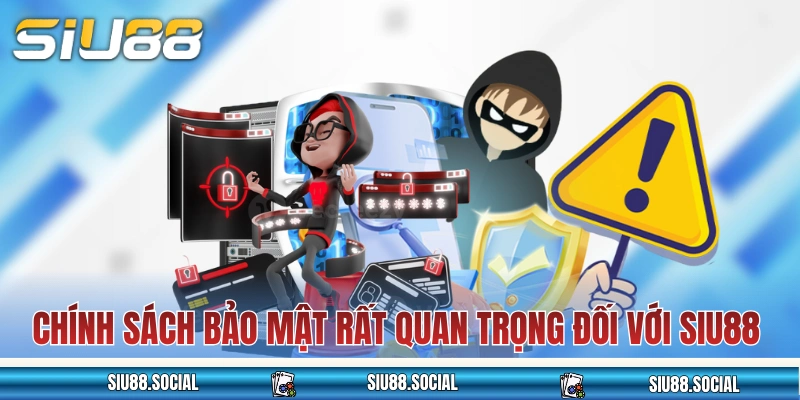 Chính sách bảo mật rất quan trọng đối với SIU88