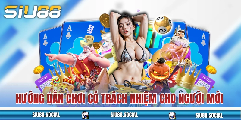 Hướng dẫn chơi có trách nhiệm cho người mới