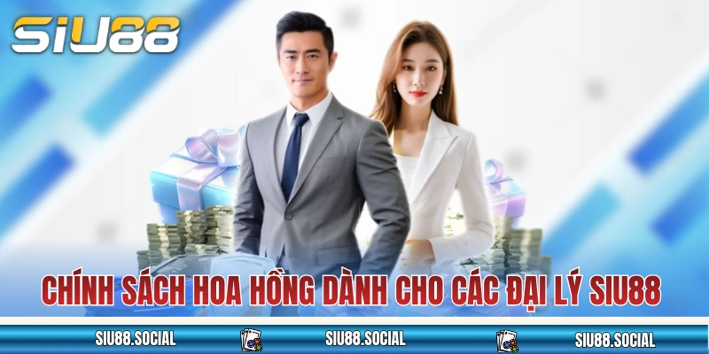 Đại Lý SIU88 - Gia Nhập Hệ Thống Đối Tác Nhận Hoa Hồng 60% 2 Chính sách hoa hồng dành cho các đại lý SIU88