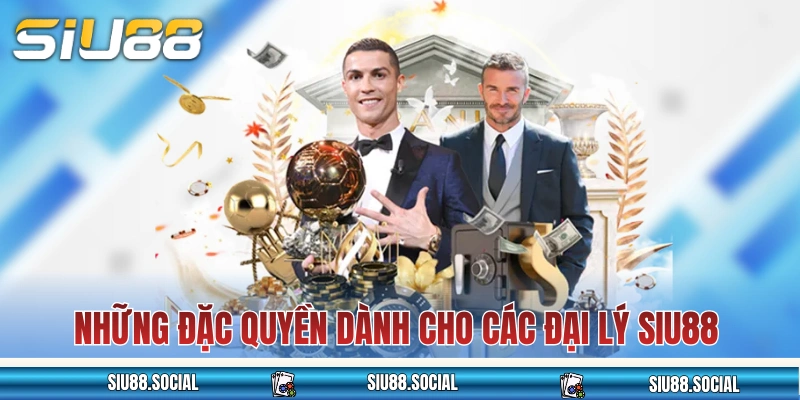 Đại Lý SIU88 - Gia Nhập Hệ Thống Đối Tác Nhận Hoa Hồng 60% 1 Những đặc quyền dành cho các đại lý SIU88