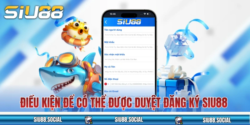 Đăng Ký SIU88 Để Tạo Tài Khoản Hội Viên Chính Thức 2025 2 Điều kiện để có thể được duyệt đăng ký SIU88