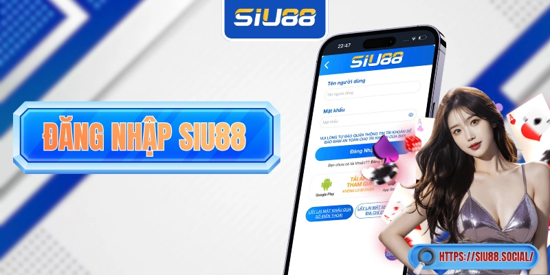 Đăng Nhập SIU88 - Hướng Dẫn Đơn Giản Hóa Cho Các “Lính Mới”