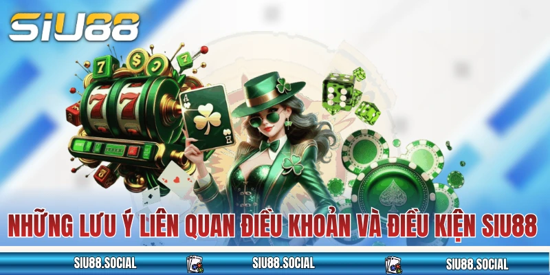 Những lưu ý liên quan điều khoản và điều kiện SIU88