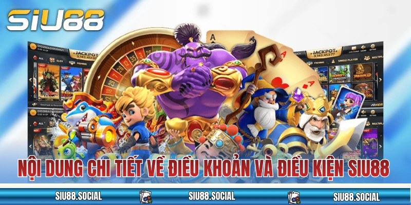 Nội dung chi tiết về điều khoản và điều kiện SIU88