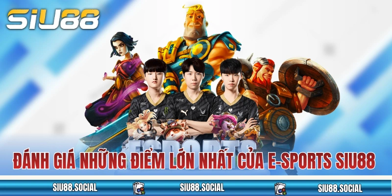 e-Sports SIU88 - Cá cược các trận đấu game thế giới đỉnh cao 3 Đánh giá những điểm lớn nhất của e-Sports SIU88