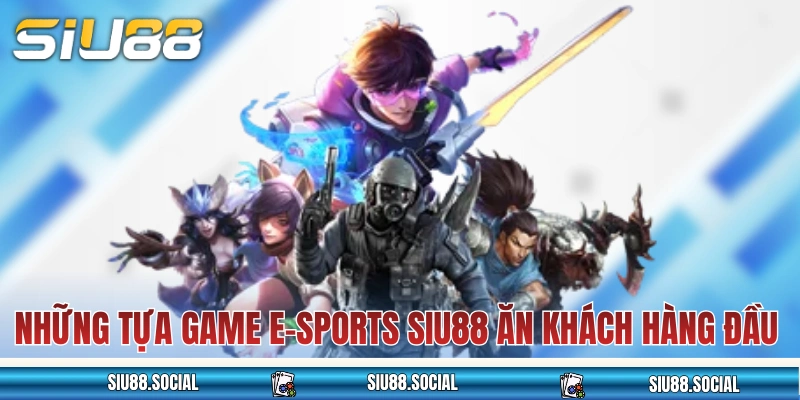 e-Sports SIU88 - Cá cược các trận đấu game thế giới đỉnh cao 4 Những tựa game e-Sports SIU88 ăn khách hàng đầu
