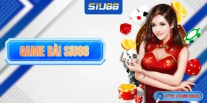Game Bài SIU88 Đẳng Cấp Với Đồ Hoạ 3D Và Mức Thưởng Cao
