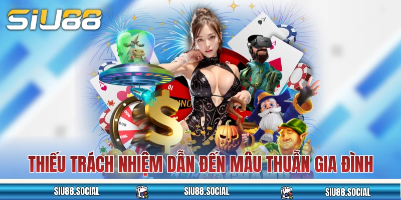 Không chơi có trách nhiệm dẫn đến mâu thuẫn gia đình