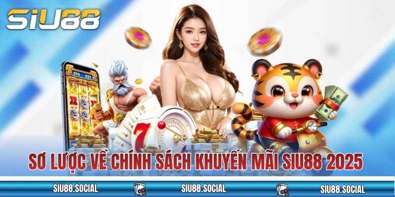 Sơ lược về chính sách khuyến mãi SIU88 2025