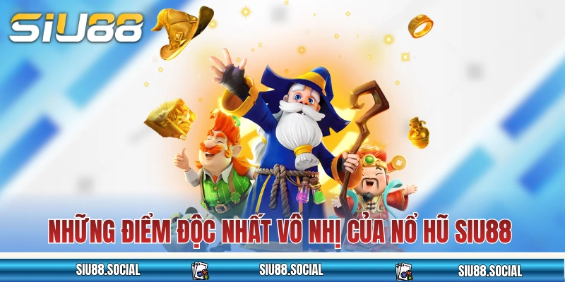 Nổ Hũ SIU88 Siêu Cuốn Hút Với Hơn 720+ Lựa Chọn Chất Lượng 3 Những điểm độc nhất vô nhị của nổ hũ SIU88