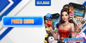 Poker SIU88 - Hướng Dẫn Cách Chơi Chi Tiết Trong 2 Phút!