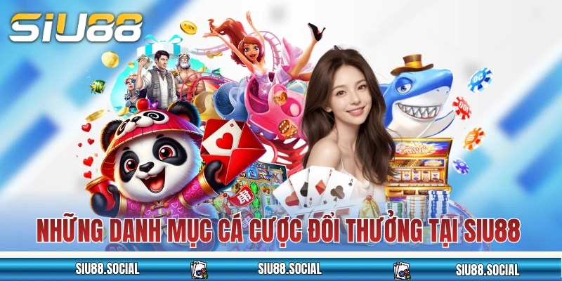 Những danh mục cá cược đổi thưởng tại SIU88