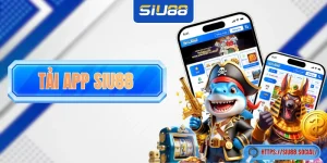 Tải App SIU88 Về Di Động - Lựa Chọn Tối Ưu Cho Hội Viên