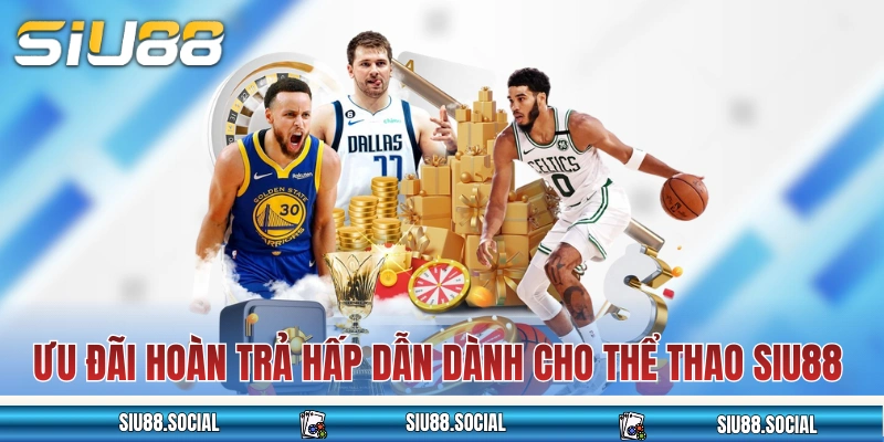 Ưu đãi hoàn trả hấp dẫn dành cho thể thao SIU88